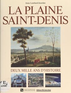 La plaine Saint-Denis : deux mille ans d'histoire