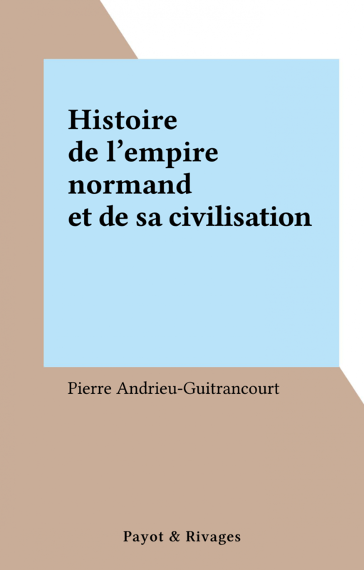 Histoire de l'empire normand et de sa civilisation