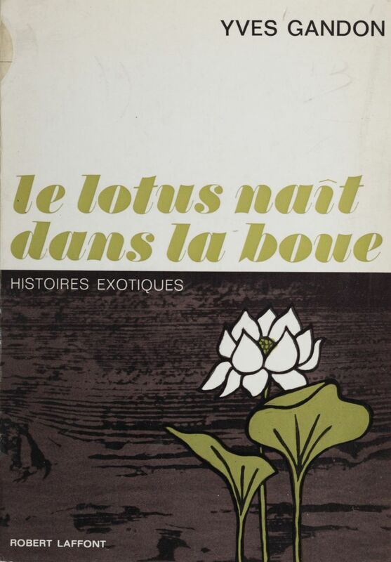 Le lotus naît dans la boue Histoires exotiques