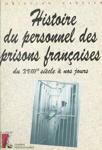 Histoire du personnel des prisons françaises du 18e siècle à nos jours