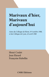 Marivaux d'hier, Marivaux d'aujourd'hui Actes du Colloque de Riom, 8-9 octobre 1988, et du Colloque de Lyon, 22 avril 1988