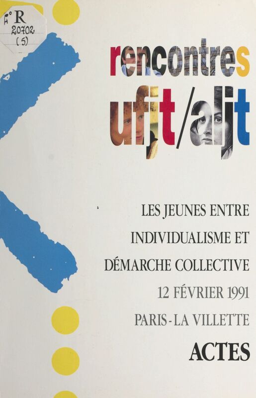 Les jeunes entre individualisme et démarche collective Actes des Rencontres UFJT-ALJT, 12 février 1991