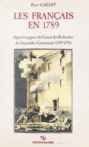 Les Français en 1789 D'après les papiers du Comité des recherches de l'Assemblée constituante (1789-1791)