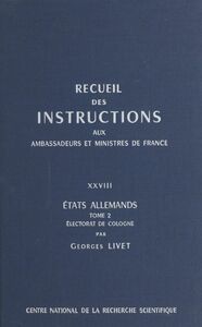 Recueil des instructions données aux ambassadeurs et ministres de France (28.2) : états allemands Électorat de Cologne