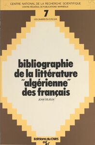Bibliographie de la littérature algérienne des français Bibliographie des romans, récits et recueils de nouvelles écrits par les français inspirés par l'Algérie, 1896-1975