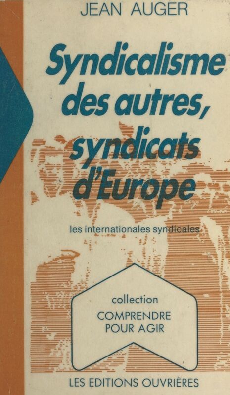 Syndicalisme des autres, syndicats d'Europe : les Internationales syndicales