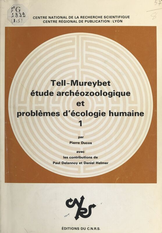 Tell-Mureybet (1) : Syrie, 9e-7e millénaires Étude archéozoologique et problèmes d'écologie humaine : les niveaux 1-17 (fouilles Van Foon) et la phase 4 (fouilles Cauvin)