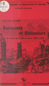 Banquiers et bâtisseurs : un siècle de Crédit foncier, 1852-1940