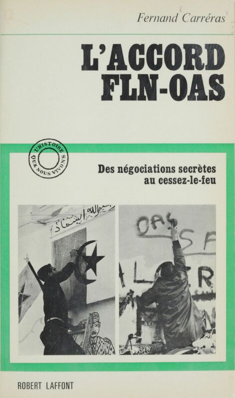 L'accord F.L.N. - O.A.S. Des négociations secrètes au cessez-le-feu