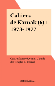 Cahiers de Karnak (6) : 1973-1977