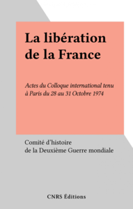La libération de la France Actes du Colloque international tenu à Paris du 28 au 31 Octobre 1974