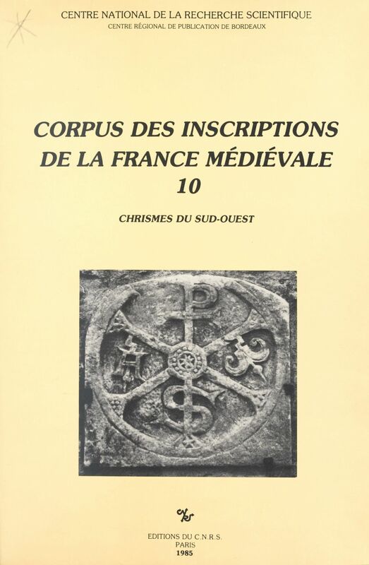 Corpus des inscriptions de la France médiévale (10) : Chrismes du Sud-Ouest