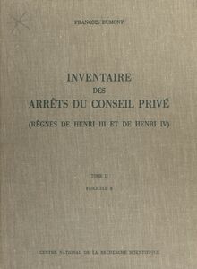 Inventaire des arrêts du Conseil privé (2.3) : règnes de Henri III et de Henri IV 1606-30 mai 1608