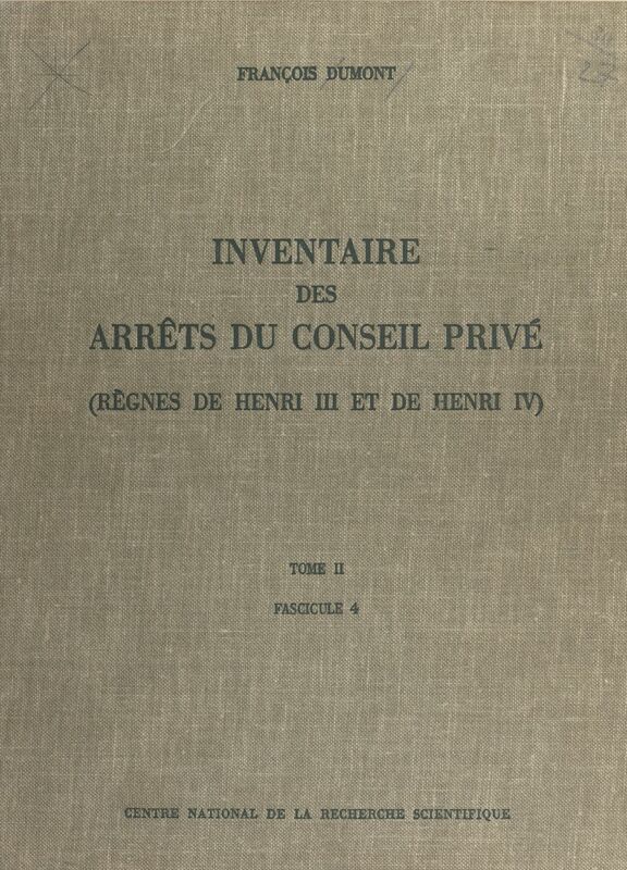 Inventaire des arrêts du Conseil privé (2.4) : règnes de Henri III et de Henri IV 2 juin 1608-14 mai 1610