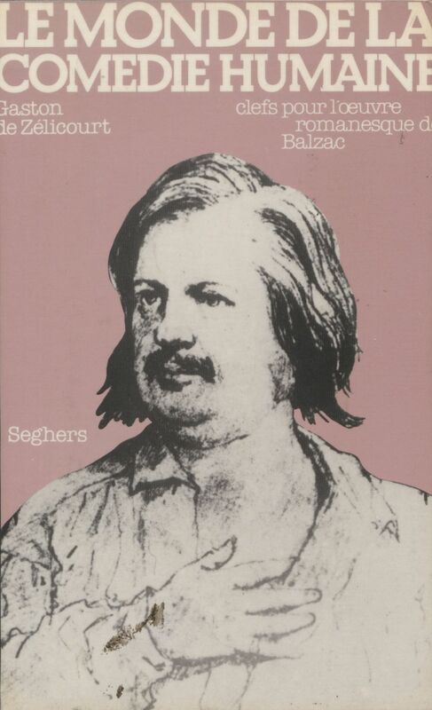 Le monde de la Comédie humaine Clefs pour l'œuvre romanesque de Balzac