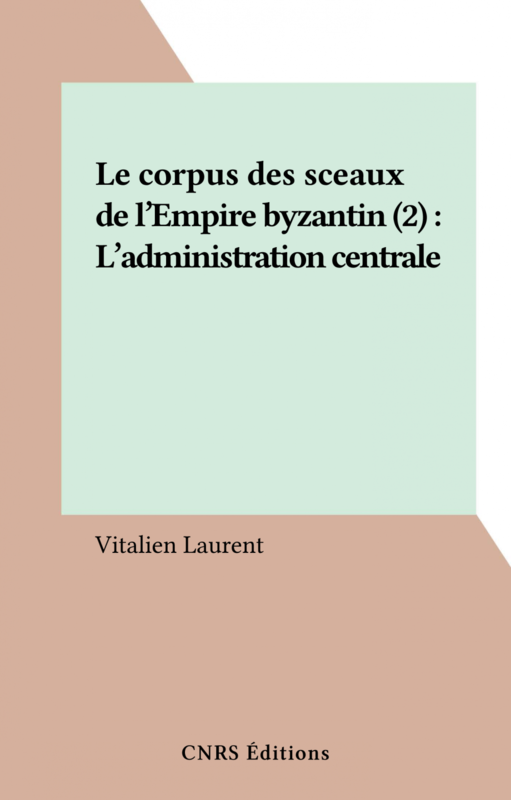 Le corpus des sceaux de l'Empire byzantin (2) : L'administration centrale
