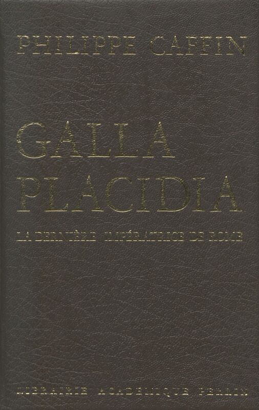 Galla Placidia La dernière impératrice de Rome