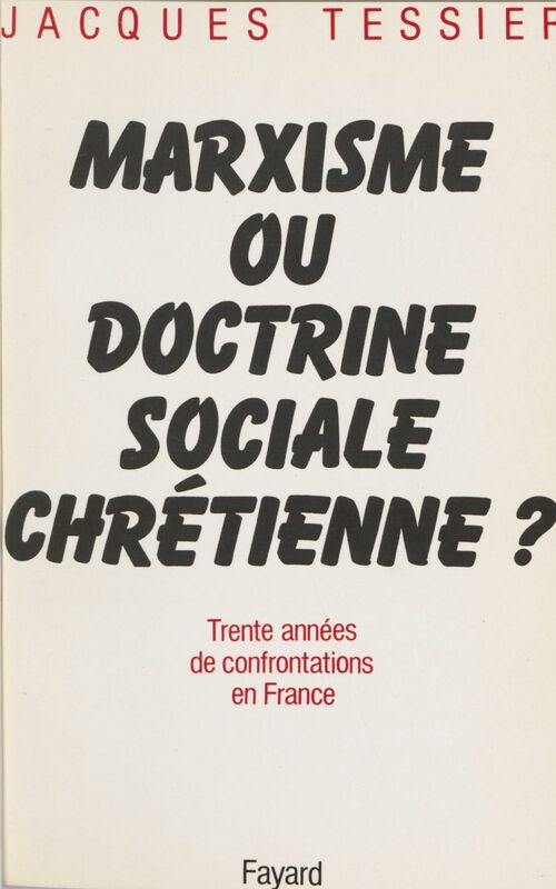 Marxisme ou doctrine sociale chrétienne ? Trente années de confrontations en France