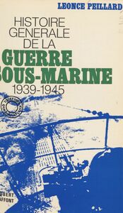 Histoire générale de la guerre sous-marine 1939-1945