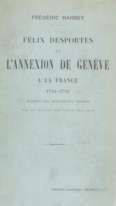 Félix Desportes et l'annexion de Genève à la France 1794-1799