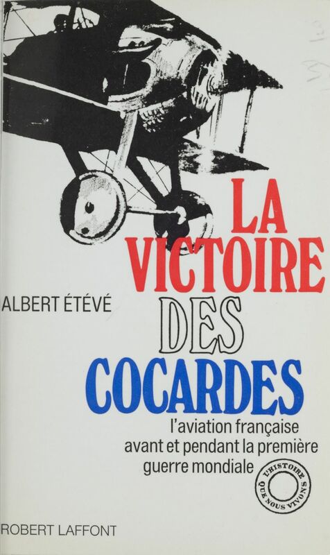 La victoire des cocardes L'aviation française avant et pendant la Première guerre mondiale