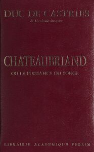 Châteaubriand Ou La puissance du songe