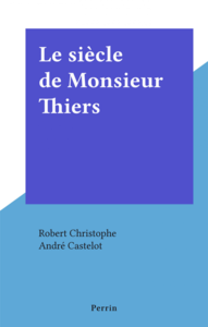 Le siècle de Monsieur Thiers