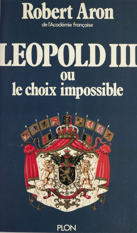 Léopold III Ou Le choix impossible. Février 1934 - Juillet 1940