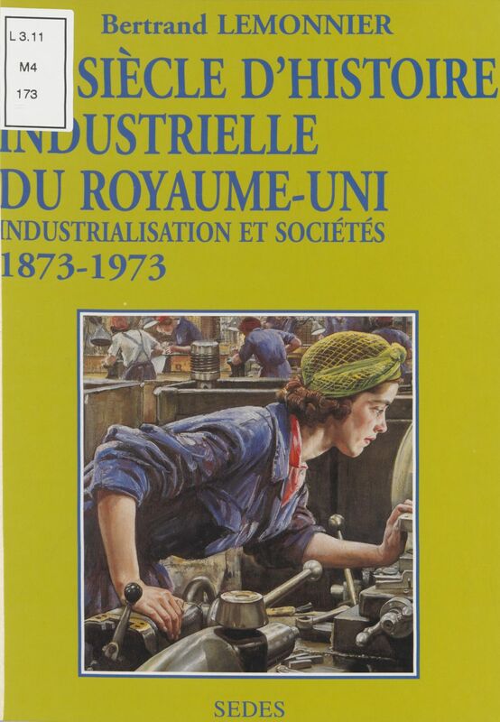 Un siècle d'histoire industrielle du Royaume-Uni Industrialisation et sociétés, 1873-1973
