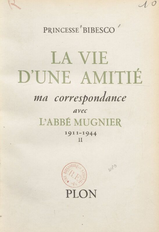 La vie d'une amitié Ma correspondance avec l'Abbé Mugnier. 1911-1944