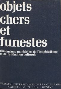 Objets chers et funestes Dimensions matérielles de l'impérialisme et de l'aliéniation culturels