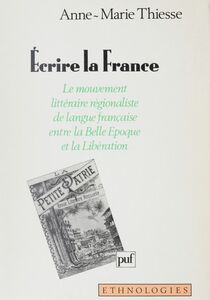 Écrire la France Le mouvement littéraire régionaliste de langue française entre la Belle-Époque et la Libération