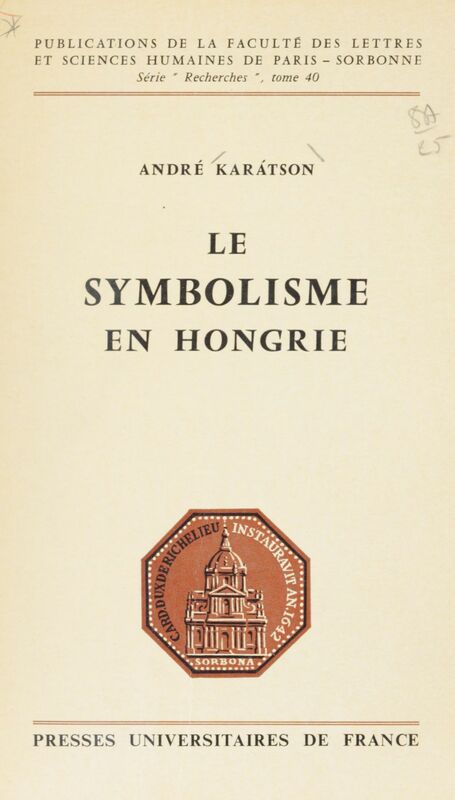 Le symbolisme en Hongrie L'influence des poétiques françaises sur la poésie hongroise dans le premier quart du XXe siècle