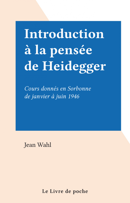 Introduction à la pensée de Heidegger Cours donnés en Sorbonne de janvier à juin 1946