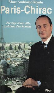 Paris-Chirac Prestige d'une ville, ambition d'un homme