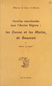Familles marchandes sous l'ancien Régime Les Danse et les Motte, de Beauvais
