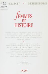Femmes et histoire Colloque organisé par Georges Duby, Michelle Perrot et les directrices de L'histoire des femmes en Occident. La Sorbonne, 13-14 novembre 1992