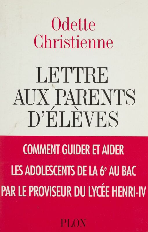Lettre aux parents d'élèves Comment guider et aider les adolescents de la sixième au bac par le proviseur du lycée Henri-IV