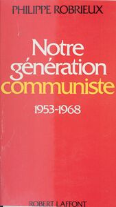 Notre génération communiste 1953-1968 : essai d'autobiographie politique
