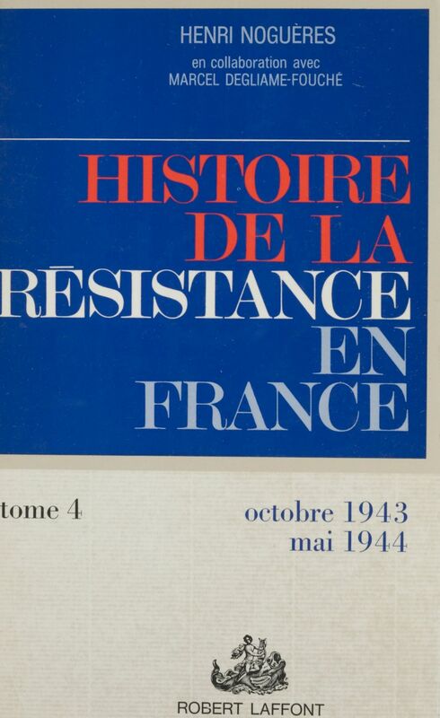 Histoire de la Résistance en France de 1940 à 1945 (4) Formez vos bataillons : octobre 1943-mai 1944
