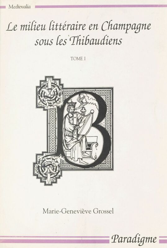 Le milieu littéraire en Champagne sous les Thibaudiens (1200-1270) (1)
