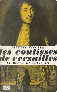 Les coulisses de Versailles... (1) Le règne de Louis XIV