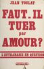 Faut-il tuer par amour ? L'euthanasie en question