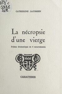 La nécropsie d'une vierge Poème dramatique en 4 mouvements