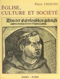 Église, culture et société Essais sur Réforme et Contre-Réforme : 1517-1620