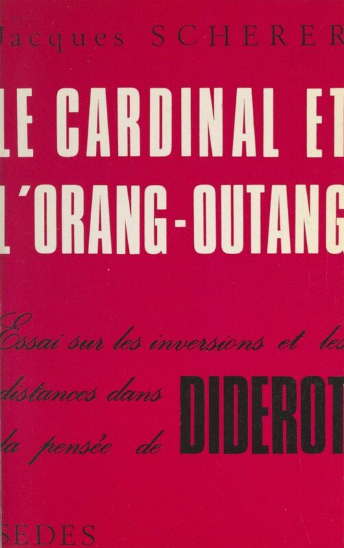 Le cardinal et l'orang-outang Essai sur les inversions et les distances dans la pensée de Diderot