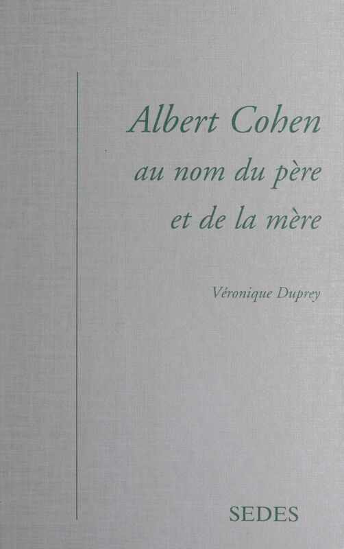 Albert Cohen Au nom du père et de la mère
