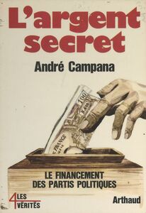 L'argent secret Le financement des partis politiques