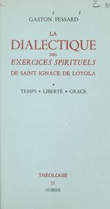 La dialectique des Exercices spirituels de saint Ignace de Loyola (1) Temps, liberté, grâce