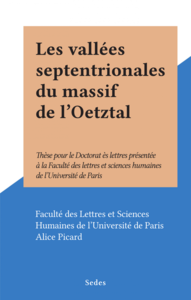 Les vallées septentrionales du massif de l'Oetztal Thèse pour le Doctorat ès lettres présentée à la Faculté des lettres et sciences humaines de l'Université de Paris